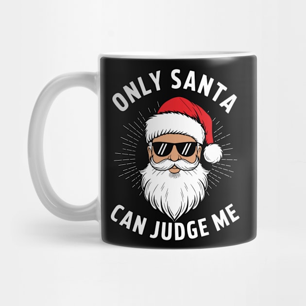 Only Santa Can Judge Me Christmas Snarky Humor by Anticorporati